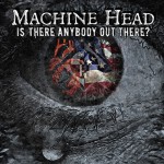 machine head – is there anybody out there